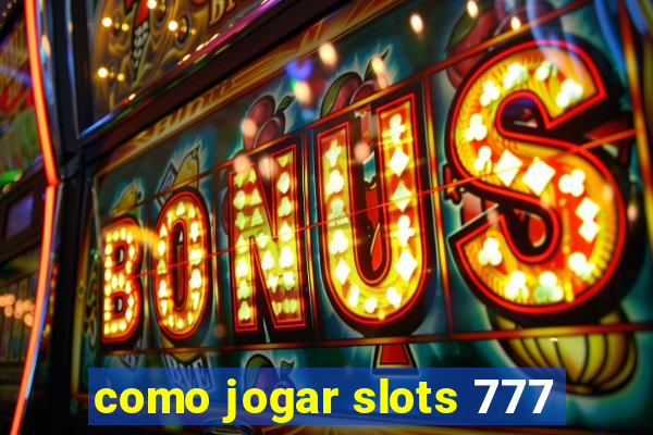 como jogar slots 777